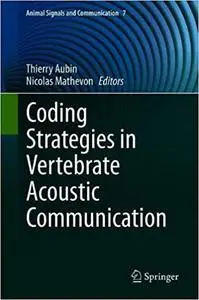 Coding Strategies in Vertebrate Acoustic Communication (Animal Signals and Communication)