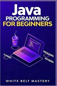Java Programming for beginners: Learn Java Development in this illustrated step by step Coding Guide