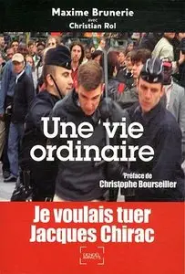 Maxime Brunerie, Christian Rol, "Une vie ordinaire : je voulais tuer Jacques Chirac"
