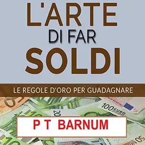 «L'Arte di Far Soldi » by P.T. Barnum