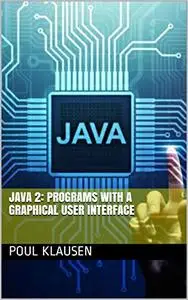 JAVA: PROGRAMS WITH A GRAPHICAL USER INTERFACE