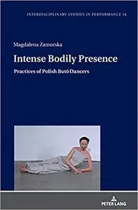 Intense Bodily Presence: Practices of Polish Butō Dancers