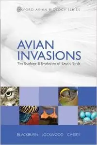 Avian Invasions: The Ecology and Evolution of Exotic Birds (Oxford Avian Biology) by Julie L. Lockwood