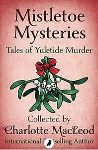 «Mistletoe Mysteries» by Charlotte MacLeod