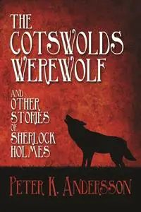 «Cotswolds Werewolf and other Stories of Sherlock Holmes» by Peter K. Andersson