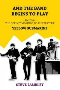 And the Band Begins to Play. Part Ten: The Definitive Guide to the Beatles' Yellow Submarine