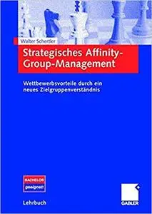 Strategisches Affinity-Group-Management: Wettbewerbsvorteile durch ein neues Zielgruppenverständnis