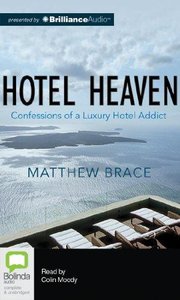 Hotel Heaven: Confessions of a Luxury Hotel Addict (Audiobook)