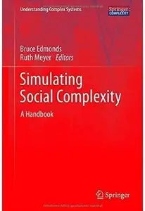 Simulating Social Complexity: A Handbook (Understanding Complex Systems) (Repost)