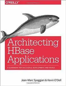 Architecting HBase Applications: A Guidebook for Successful Development and Design