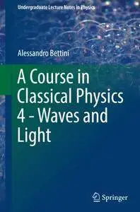 A Course in Classical Physics 4 - Waves and Light (Undergraduate Lecture Notes in Physics) [Repost]