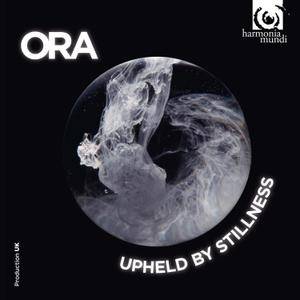 ORA - Upheld by Stillness (2016)