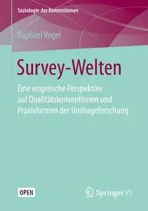 Survey-Welten: Eine empirische Perspektive auf Qualitätskonventionen und Praxisformen der Umfrageforschung