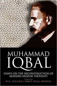 Muhammad Iqbal: Essays on the Reconstruction of Modern Muslim Thought