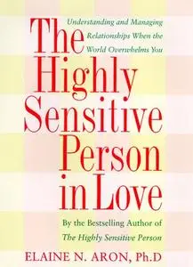 The Highly Sensitive Person: How to Thrive When the World Overwhelms You