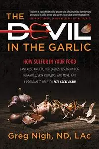 The Devil in the Garlic: How Sulfur in Your Food Can Cause Anxiety, Hot Flashes, IBS, Brain Fog, Migraines, Skin Problems