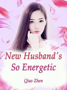 «New Husband's So Energetic» by Qiao Zhen