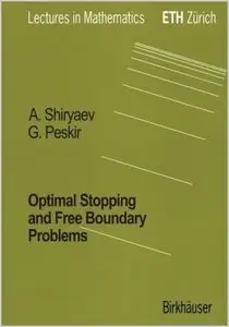 Optimal Stopping and Free-Boundary Problems (Lectures in Mathematics. ETH Zürich) by Goran Peskir