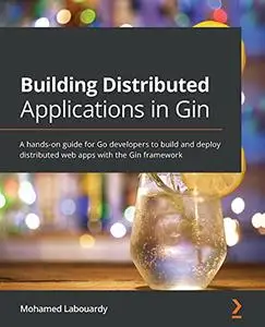 Building Distributed Applications in Gin: A hands-on guide for Go developers to build and deploy distributed (repost)
