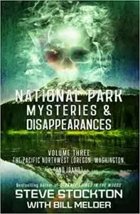 National Park Mysteries & Disappearances: The Pacific Northwest