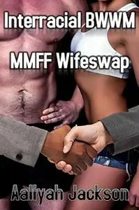 «Interracial Wifeswap: BWWM MMFF Hotwife Erotica» by Aaliyah Jackson