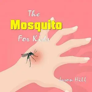 «The Mosquito for Kids » by Jason Hill