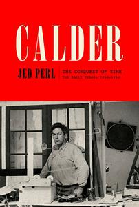 Calder: The Conquest of Time: The Early Years: 1898-1940 (Repost)