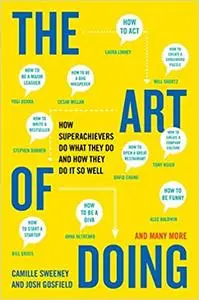 The Art of Doing: How Superachievers Do What They Do and How They Do It So Well