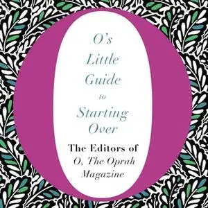 «O's Little Guide to Starting Over» by The Editors of O, the Oprah Magazine