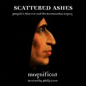 Philip Cave, Magnificat -  Scattered Ashes: Josquin's Miserere and the Savonarolan Legacy (2016)