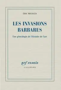 Éric Michaud, "Les invasions barbares: Une généalogie de l'histoire de l'art"