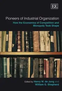 Pioneers OF Industrial Organization: How the Economics of Competition and Monopoly Took Shape (Repost)