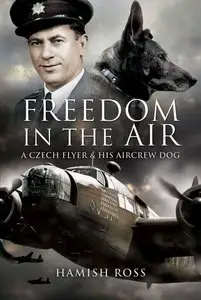 Freedom in the Air: A Czech Flyer and His Aircrew Dog