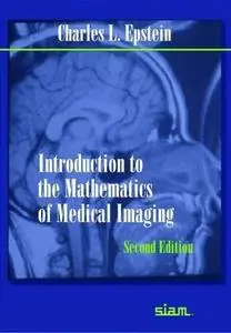 Introduction to the Mathematics of Medical Imaging, Second Edition