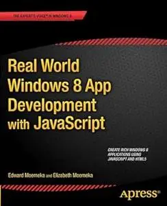 Real World Windows 8 App Development with JavaScript: Create Great Windows Store Apps