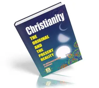 Christianity: The Original And The Present Reality 