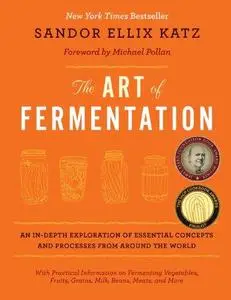 The Art of Fermentation: An In-Depth Exploration of Essential Concepts and Processes from Around the World (Repost)