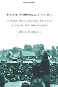 Prayers, Petitions, and Protests: The Catholic Church and the Ontario Schools Crisis in the Windsor Border Region, 1910-1928