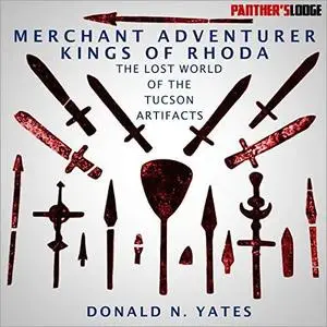 Merchant Adventurer Kings of Rhoda: The Lost World of the Tucson Artifacts [Audiobook]