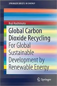 Global Carbon Dioxide Recycling: For Global Sustainable Development by Renewable Energy