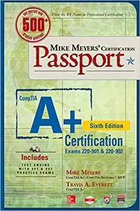 Mike Meyers' CompTIA A+ Certification Passport, Sixth Edition (Exams 220-901 & 220-902), 6th Edition