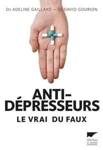 Adeline Gaillard, David Gourion, "Antidépresseurs : Le vrai du faux"