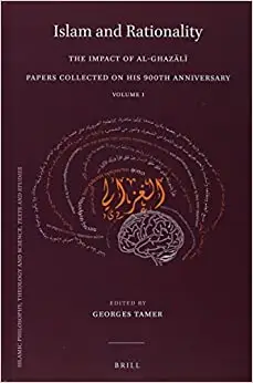 Islam and Rationality: The Impact of Al-Ghazālī. Papers Collected on His 900th Anniversary. Vol. I