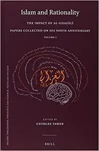 Islam and Rationality: The Impact of Al-Ghazālī. Papers Collected on His 900th Anniversary. Vol. I