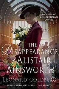The Disappearance of Alistair Ainsworth (The Daughter of Sherlock Holmes Mysteries, Book 3)
