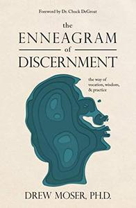 The Enneagram of Discernment: The Way of Vocation, Wisdom, and Practice
