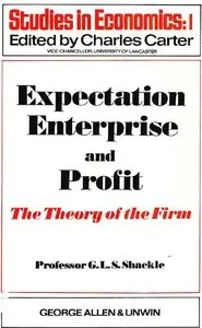 Expectation Enterprise and Profit: The Theory of the Firm (Studies in economics) (repost)