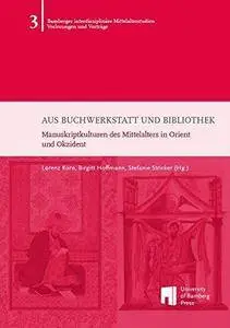 Aus Buchwerkstatt und Bibliothek: Manuskriptkulturen des Mittelalters in Orient und Okzident