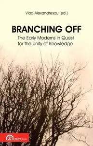 Branching Off: The Early Moderns in Quest for the Unity of Knowledge