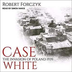 Case White: The Invasion of Poland 1939